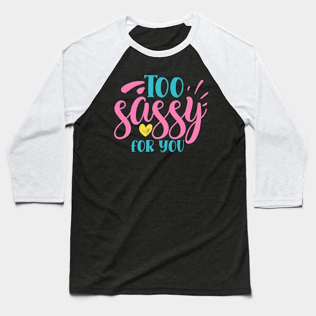 Too sassy for you Baseball T-Shirt by DarkTee.xyz